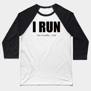 I Run - Trouble Baseball T-Shirt